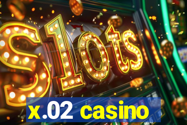 x.02 casino